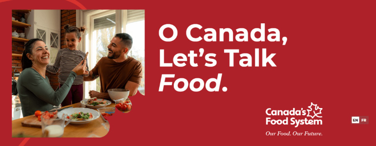 CanadasFoodSystem-e1747338556407-770×300-80 O Canada, Let's Talk Food. A message by Canada's Food System.